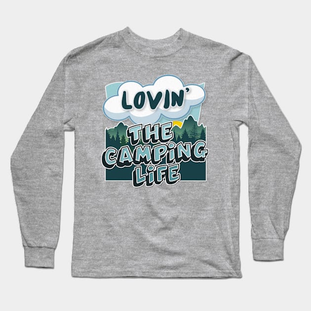 Lovin' The Camping Life - Typographic Outdoors Lover Gift Long Sleeve T-Shirt by DankFutura